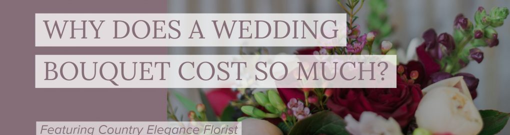 Why does a wedding bouquet cost so much? | Country Elegance Florist & amanda.matilda.photography